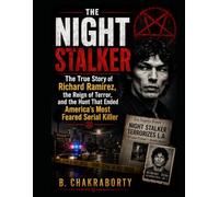 THE NIGHT STALKER : The True Story of Richard Ramirez, the Reign of Terror, and the Hunt That Ended America's Most Feared Serial Killer (Real Cases That Still Haunt Us)