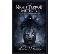 The Night Terror Method: Using Fear to Unlock Hidden Strength