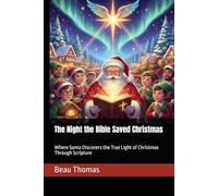The Night the Bible Saved Christmas: Where Santa Discovers the True Light of Christmas Through Scripture