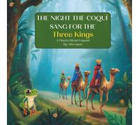 THE NIGHT THE COQUÍES SANG FOR THE KINGS: A Puerto Rican Legend: 1 (Christmas Around the World)