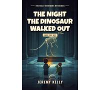 The Night the Dinosaur Walked Out (The Kelly Brothers Mysteries)