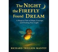 The Night the Firefly Found Dream: A Magical Tale of Hope, Courage, and Finding Your Light