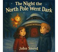 The Night the North Pole Went Dark: And the Tiny Sprite Who Helped Light it Up Again (Childrens)