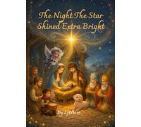 The Night The Star Shined Extra Bright: A Children's Book About The Birth Of Jesus
