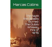 The Night the Streets Burned: The Dublin Whiskey Fire of 1875