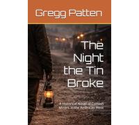The Night the Tin Broke: A Historical Novel of Cornish Miners in the American West (The Golden Cycle)