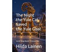 The Night the Yule Cat Saved the Yule Goat: An All Things Nordic Christmas Tale (All Things Nordic - Essays & Reflections)