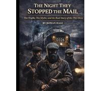 The Night They Stopped the Mail: Ten Truths, Ten Myths, and the Real Story of the 1963 Heist