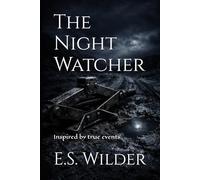 The Night Watcher: Inspired by true events (The Unbroken Spirit Series)