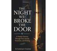 The Night We Broke the Door: A Family’s Journey Through Teen Suicide, Treatment, and Healing