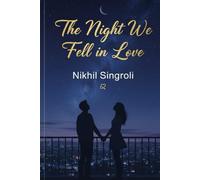 The Night We Fell in Love: A Heartwarming Small-Town Romance About Second Chances, Unexpected Feelings, and the Magic of Finding Love Again