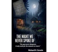 The Night We Never Spoke Of: The past never disappears. It waits for the right moment to return.