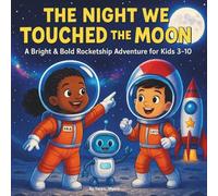 The Night We Touched the Moon: Children's Storybook| A Bright & Bold Rocketship Adventure for Kids 3-10| Outerspace| Moon| Galaxy| 30 Pages| Size 8.5 x 8.5-inches. (Childrens Books)