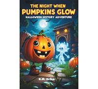 The Night When Pumpkins Glow - Halloween History Adventure: Samhain History Picture Book for Kids| Read-Aloud Storybook with Coloring & Fun Games - Poems, "Would you rather" silly questions & more