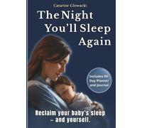 The Night You’ll Sleep Again: Reclaim your baby’s sleep - and yourself: Science-based sleep help with red light, white noise, and routines for babies 0-18 months. With a gentle 90-day journal.