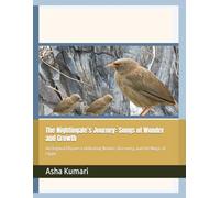 The Nightingale’s Journey: Songs of Wonder and Growth: 40 Original Rhymes Celebrating Nature, Discovery, and the Magic of Flight (Little Wings: Lifelong Journey Rhymes Series)