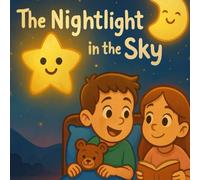 The Nightlight in the Sky: A magical bedtime story about stars, dreams, and feeling safe