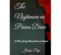 The Nightmare on Pinion Drive: A Poetic Journey Through Trauma and Triumph (The Nightmare on Pinion Drive: Reclaiming My Voice from The Echoes of Abuse)