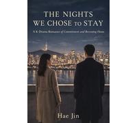 THE NIGHTS WE CHOSE TO STAY: A K-Drama Romance of Commitment, Fear, and Becoming Home (THE NIGHTS BETWEEN US)
