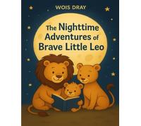 "The Nighttime Adventures of Brave Little Leo": Chapter 1: (Lion of the Dream Realms)