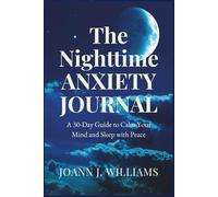The Nighttime Anxiety Journal: A 30-Day Guide to Calm Your Mind and Sleep with Peace