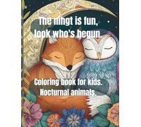 The nihgt is fun, look who's begun.: Coloring book for kids, nocturnal animals, cute for girls and boys