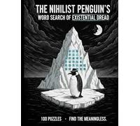 The Nihilist Penguin’s Word Search of Existential Dread: 100 Futile Puzzles to Find Meaning in a Meaningless World | A Bleak Antarctic Activity Book for Adults
