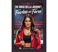 The Nikki Bella Journey: Fearless and Fierce