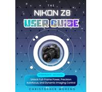 The Nikon Z8 User Guide: Unlock Full-Frame Power, Precision Autofocus, and Dynamic Imaging Control