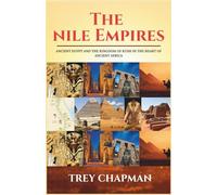 The Nile Empires: Ancient Egypt and the Kingdom of Kush in the Heart of Africa (Echoes of Empires)