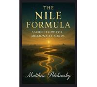 The Nile Formula: Sacred Flow for Millionaire Minds