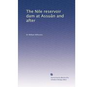 The Nile reservoir dam at Assuân and after