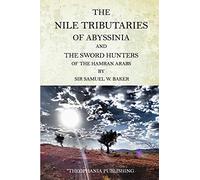 The Nile Tributaries Of Abyssinia And The Sword Hunters Of The Hamran Arabs