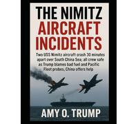 The Nimitz Aircraft Incidents: Two USS Nimitz aircraft crash 30 minutes apart over South China Sea; all crew safe as Trump blames bad fuel and Pacific Fleet probes, China offers help