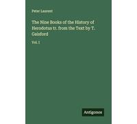 The Nine Books of the History of Herodotus tr. from the Text by T. Gaisford: Vol. I