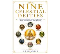 THE NINE CELESTIAL LORDS: Mythology, Astrology and Sacred Wisdom of the Navagraha