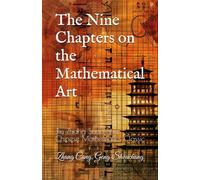 The Nine Chapters on the Mathematical Art: Jiu Zhang Suan Shu, Chinese Mathematics Classic