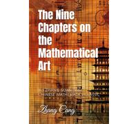 The Nine Chapters on the Mathematical Art: Jiu Zhang Suan Shu, Chinese Mathematics Classic
