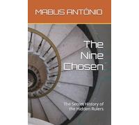 The Nine Chosen: The Secret History of the Hidden Rulers