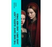 The Nine Days Queen Lady Jane Grey And Her Times (ebook)