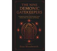 The Nine Demonic Gatekeepers: An Operative Grimoire of the Draconian Current: Initiatory Rites, Invocations, and Workings: Initiatory Rites, Sigils, Pacts, and Invocations of the Draconian Current