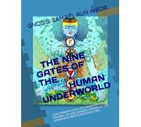 THE NINE GATES OF THE HUMAN UNDERWORLD: LOVE, WISDOM, LIGHT, LIFE, FREEDOM, POWER, TRIUMPH, JOY AND TRAGEDY, COMEDY OF THE HUMAN RACE IN PSYCHOLOGICAL HELL