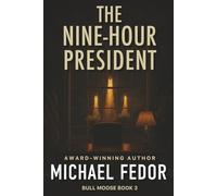 The Nine-Hour President: A Thriller: 3 (Bull Moose Series)