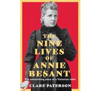 The Nine Lives of Annie Besant: The Astonishing Story of a Victorian Rebel