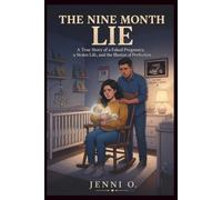 THE NINE-MONTH LIE: A True Story of a Faked Pregnancy, a Stolen Life, and the Illusion of Perfection