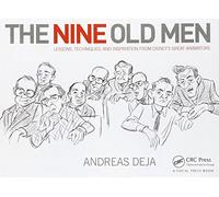 The Nine Old Men: Lessons, Techniques, and Inspiration from Disney's Great Animators: Lessons, Techniques, and Inspiration from Disney's Great Animators