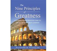 The Nine Principles of Greatness: A Leader's Transformative Guide to Create the Next Great Company