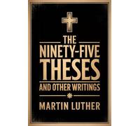 The Ninety-Five Theses and Other Writings