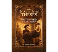 The Ninety-Five Theses: Disputation of Doctor Martin Luther (1517): Historical and Critical Edition with Illustrations and Annotations