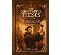 The Ninety-Five Theses: Disputation of Doctor Martin Luther (1517): Historical and Critical Edition with Illustrations and Annotations